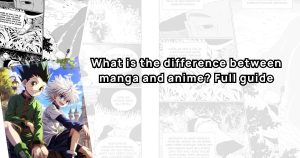What is the difference between manga and anime? Full guide