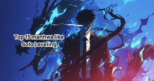 Top 15 manhwa like Solo Leveling that are must reads